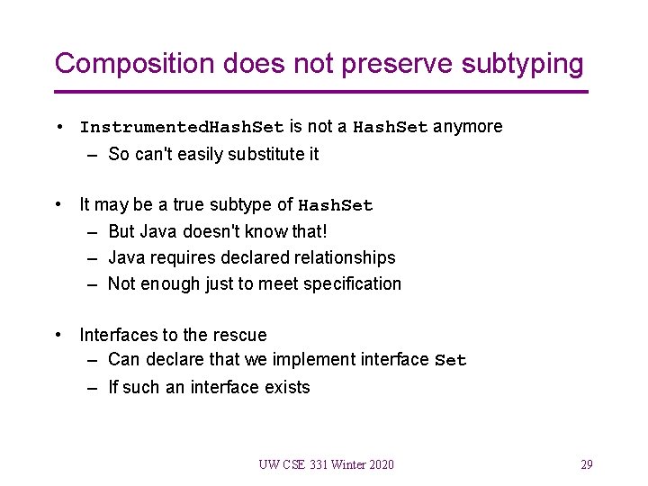 Composition does not preserve subtyping • Instrumented. Hash. Set is not a Hash. Set