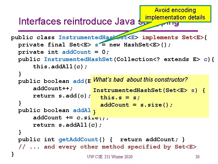 Avoid encoding implementation details Interfaces reintroduce Java subtyping public class Instrumented. Hash. Set<E> implements