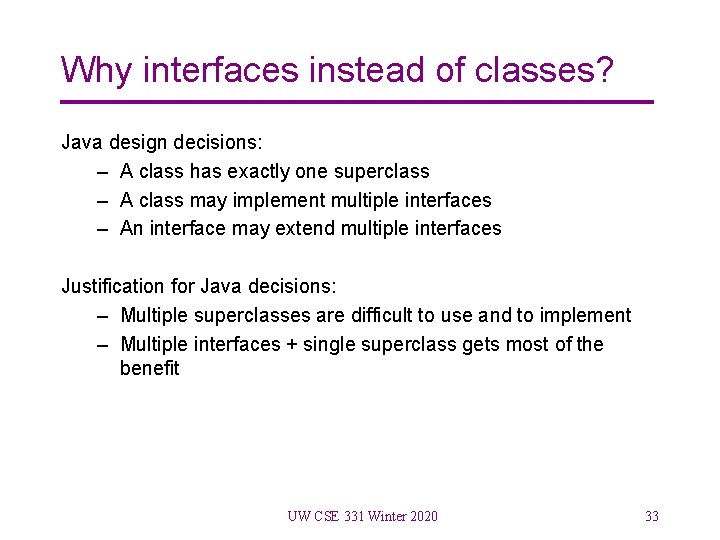 Why interfaces instead of classes? Java design decisions: – A class has exactly one