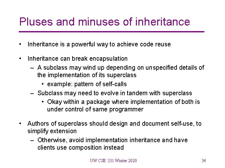 Pluses and minuses of inheritance • Inheritance is a powerful way to achieve code