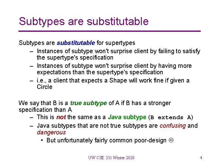 Subtypes are substitutable for supertypes – Instances of subtype won't surprise client by failing