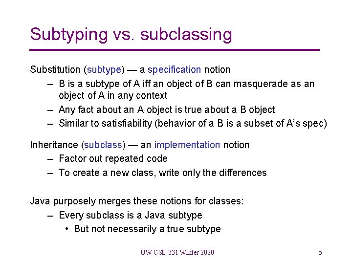 Subtyping vs. subclassing Substitution (subtype) — a specification notion – B is a subtype