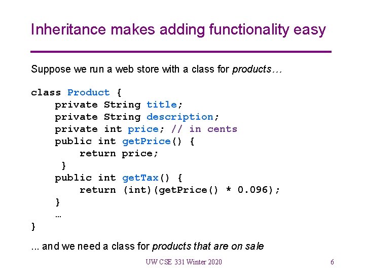 Inheritance makes adding functionality easy Suppose we run a web store with a class