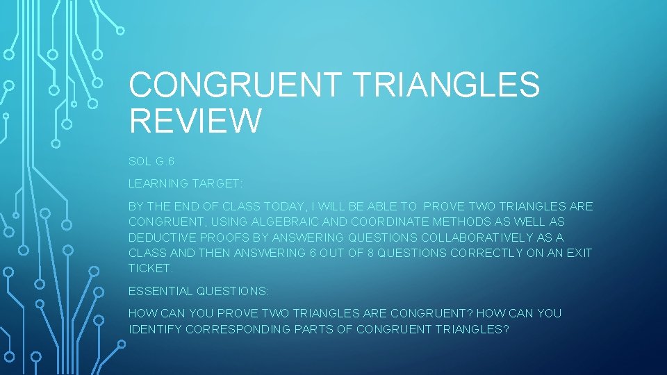 CONGRUENT TRIANGLES REVIEW SOL G. 6 LEARNING TARGET: BY THE END OF CLASS TODAY,