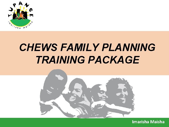 CHEWS FAMILY PLANNING TRAINING PACKAGE Imarisha Maisha 