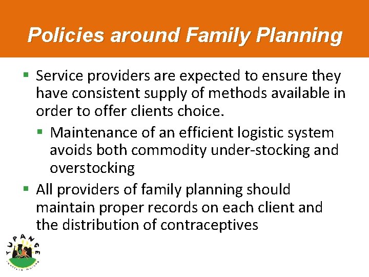 Policies around Family Planning § Service providers are expected to ensure they have consistent