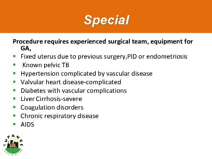 Special Procedure requires experienced surgical team, equipment for GA, § Fixed uterus due to