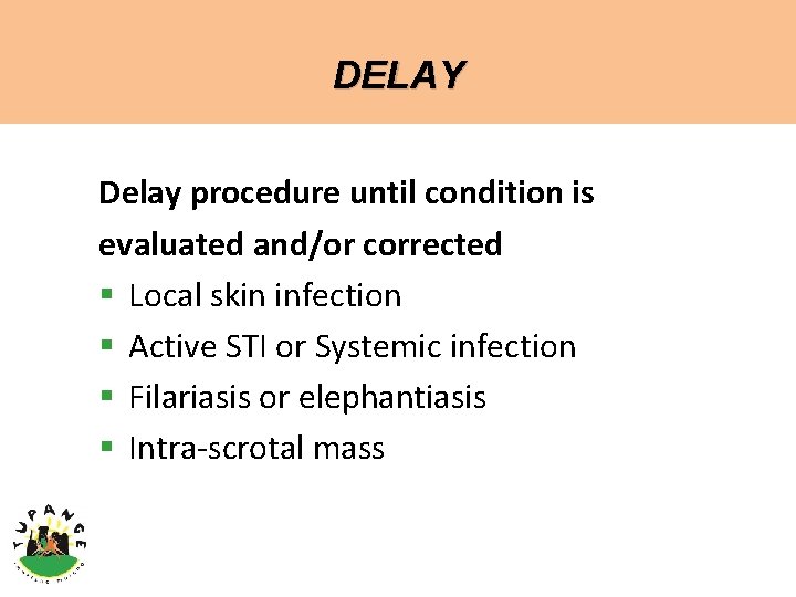 DELAY Delay procedure until condition is evaluated and/or corrected § Local skin infection §