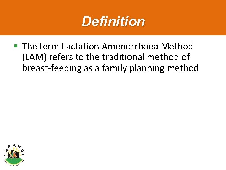 Definition § The term Lactation Amenorrhoea Method (LAM) refers to the traditional method of