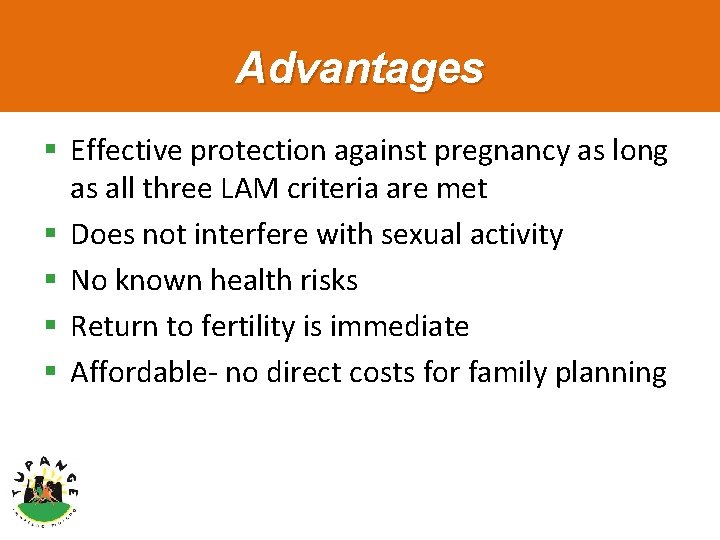 Advantages § Effective protection against pregnancy as long as all three LAM criteria are