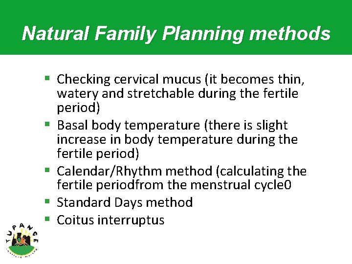 Natural Family Planning methods § Checking cervical mucus (it becomes thin, watery and stretchable