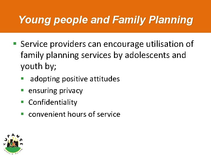 Young people and Family Planning § Service providers can encourage utilisation of family planning