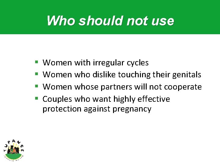 Who should not use § § Women with irregular cycles Women who dislike touching