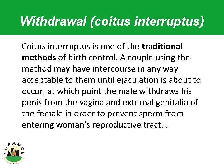 Withdrawal (coitus interruptus) Coitus interruptus is one of the traditional methods of birth control.