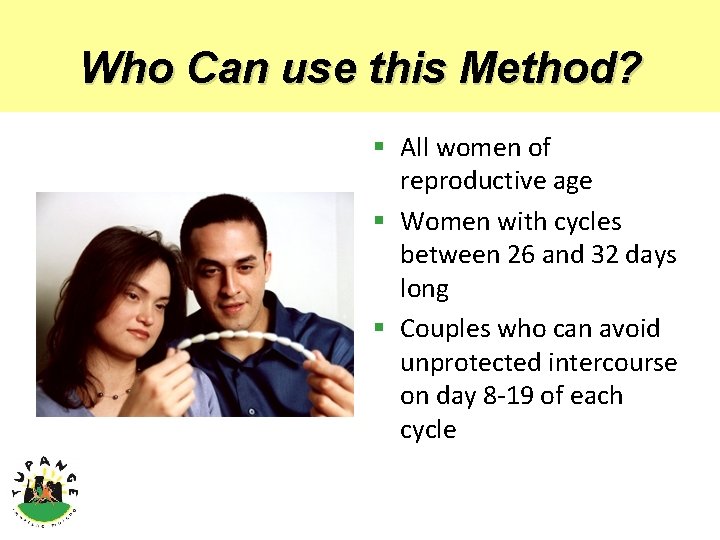 Who Can use this Method? § All women of reproductive age § Women with