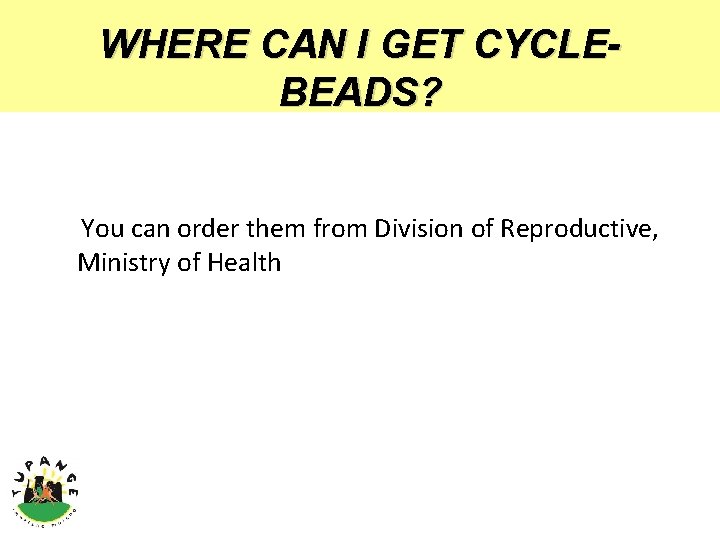 WHERE CAN I GET CYCLEBEADS? You can order them from Division of Reproductive, Ministry