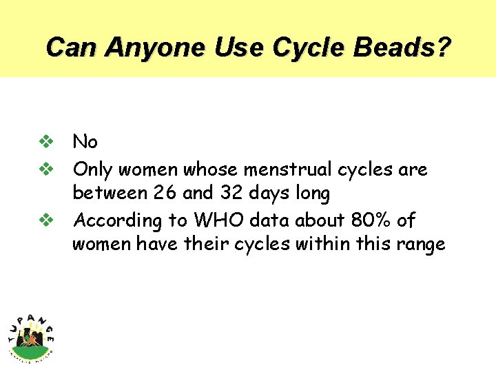 Can Anyone Use Cycle Beads? v No v Only women whose menstrual cycles are