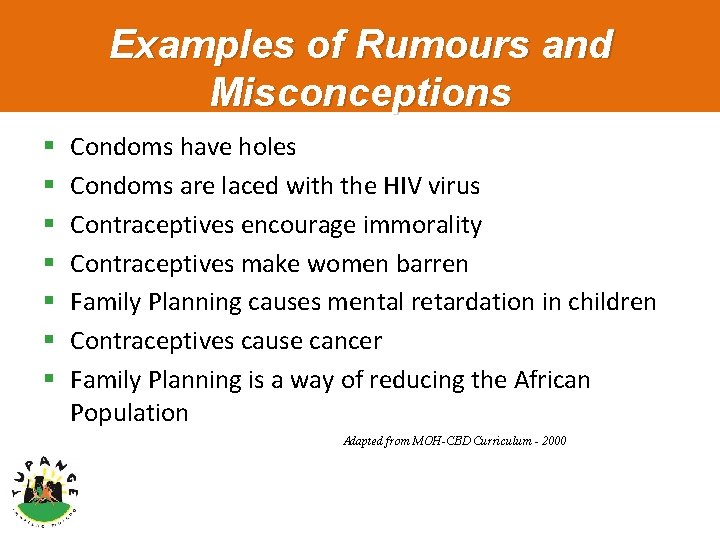 Examples of Rumours and Misconceptions § § § § Condoms have holes Condoms are