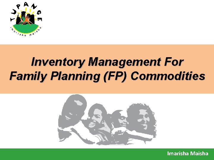 Inventory Management For Family Planning (FP) Commodities Imarisha Maisha 