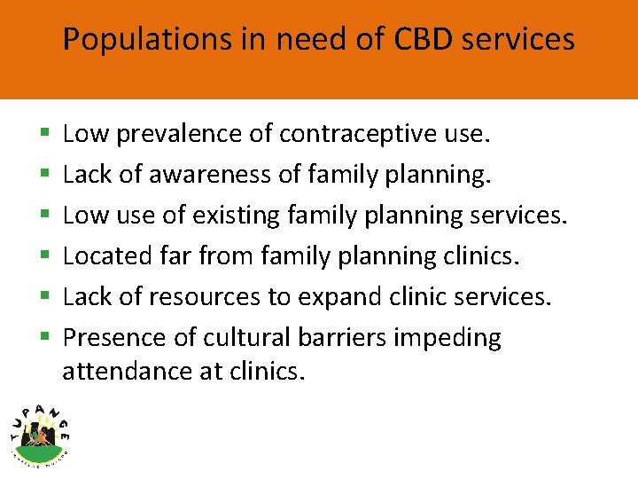 Populations in need of CBD services § § § Low prevalence of contraceptive use.