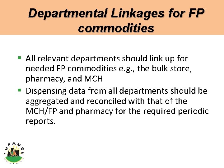 Departmental Linkages for FP commodities § All relevant departments should link up for needed