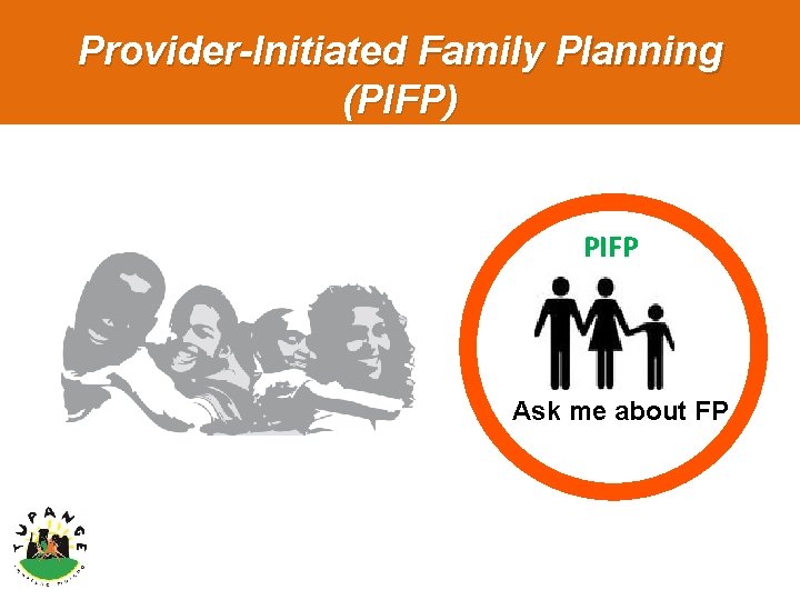 Provider-Initiated Family Planning (PIFP) PIFP Ask me about FP 