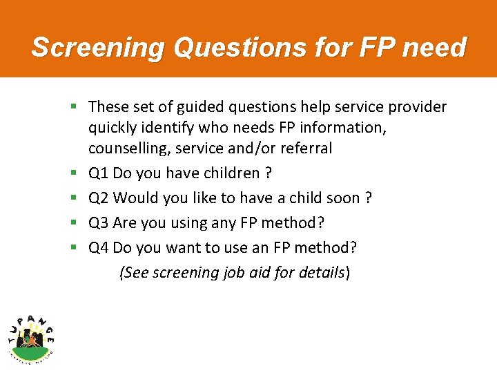 Screening Questions for FP need § These set of guided questions help service provider