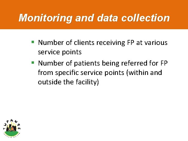 Monitoring and data collection § Number of clients receiving FP at various service points