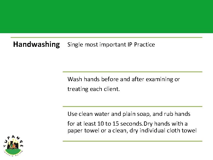 Handwashing Single most important IP Practice Wash hands before and after examining or treating