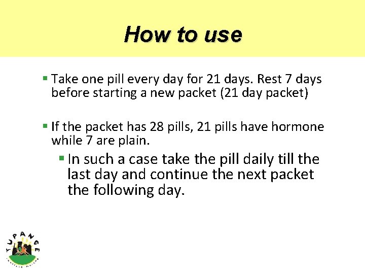 How to use § Take one pill every day for 21 days. Rest 7