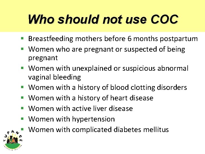 Who should not use COC § Breastfeeding mothers before 6 months postpartum § Women