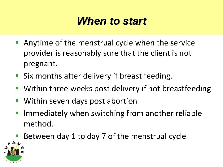 When to start § Anytime of the menstrual cycle when the service provider is