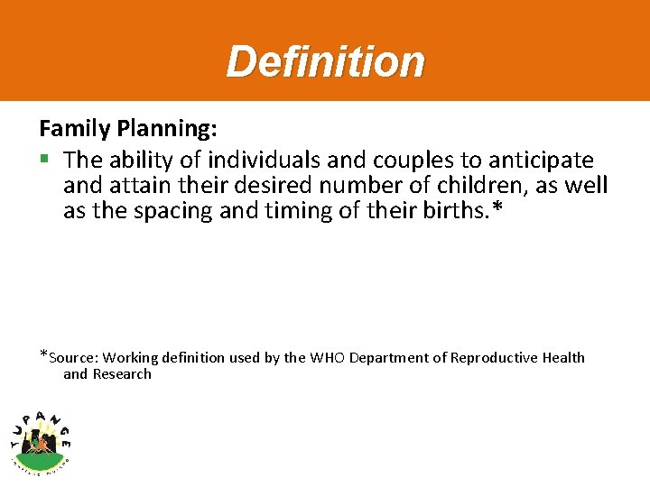 Definition Family Planning: § The ability of individuals and couples to anticipate and attain