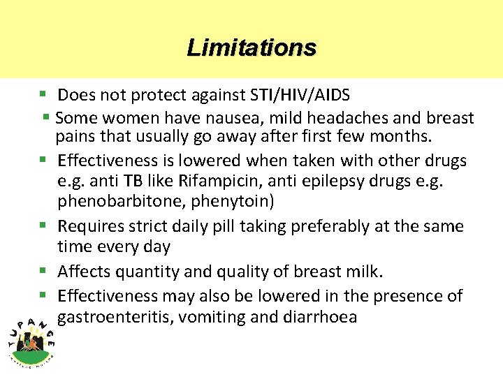 Limitations § Does not protect against STI/HIV/AIDS § Some women have nausea, mild headaches