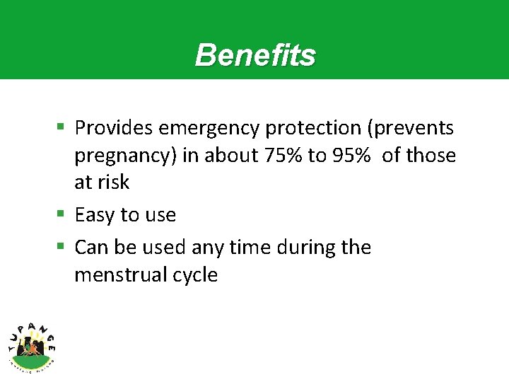 Benefits § Provides emergency protection (prevents pregnancy) in about 75% to 95% of those