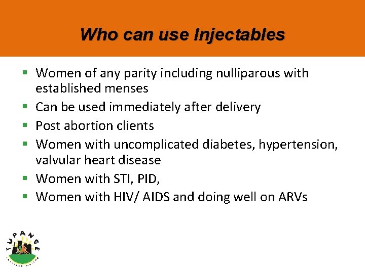 Who can use Injectables § Women of any parity including nulliparous with established menses