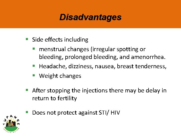 Disadvantages § Side effects including § menstrual changes (irregular spotting or bleeding, prolonged bleeding,