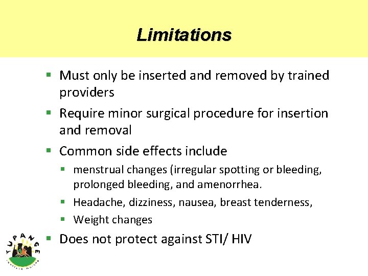 Limitations § Must only be inserted and removed by trained providers § Require minor