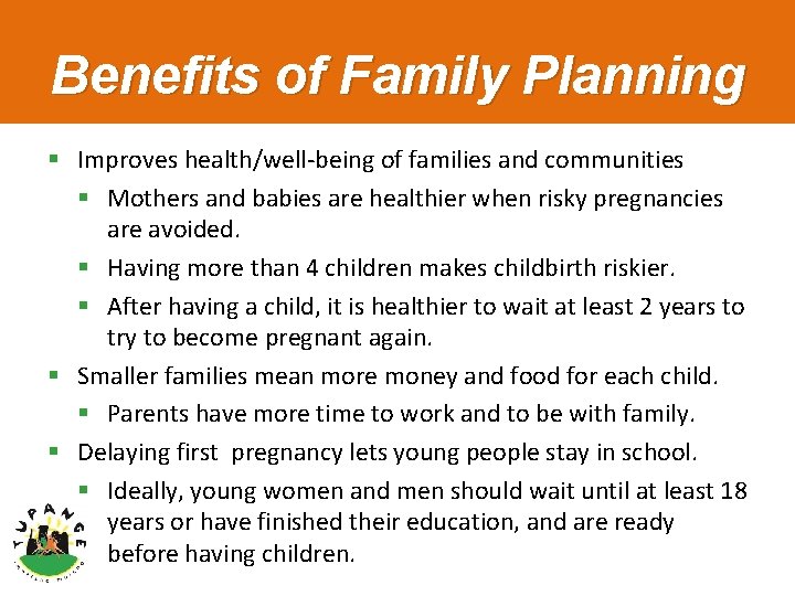 Benefits of Family Planning § Improves health/well-being of families and communities § Mothers and