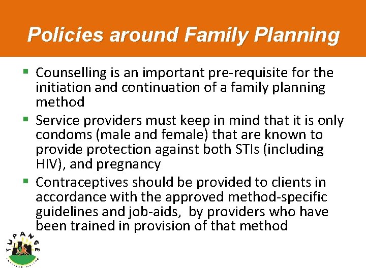 Policies around Family Planning § Counselling is an important pre-requisite for the initiation and