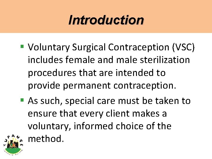 Introduction § Voluntary Surgical Contraception (VSC) includes female and male sterilization procedures that are