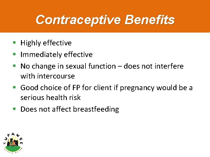 Contraceptive Benefits § Highly effective § Immediately effective § No change in sexual function