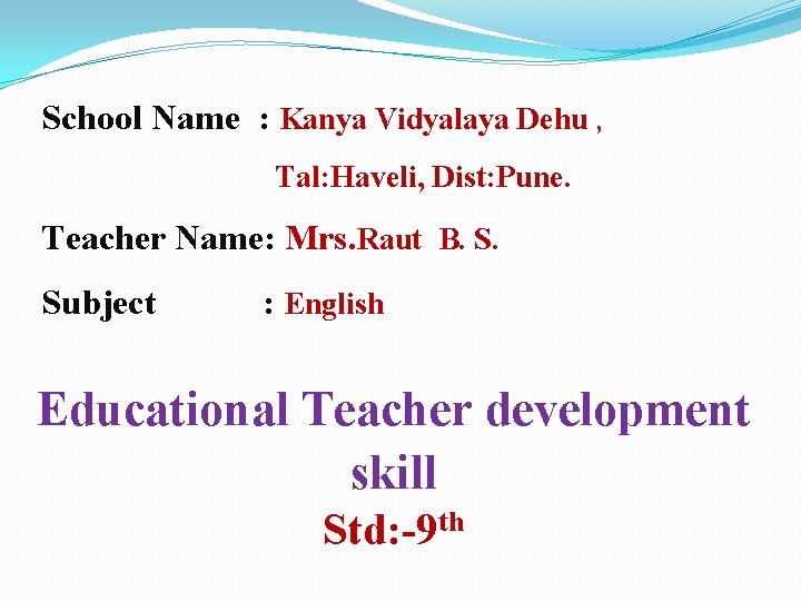 School Name : Kanya Vidyalaya Dehu , Tal: Haveli, Dist: Pune. Teacher Name: Mrs.