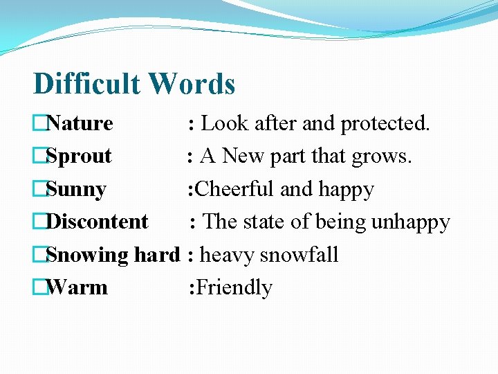 Difficult Words �Nature : Look after and protected. �Sprout : A New part that