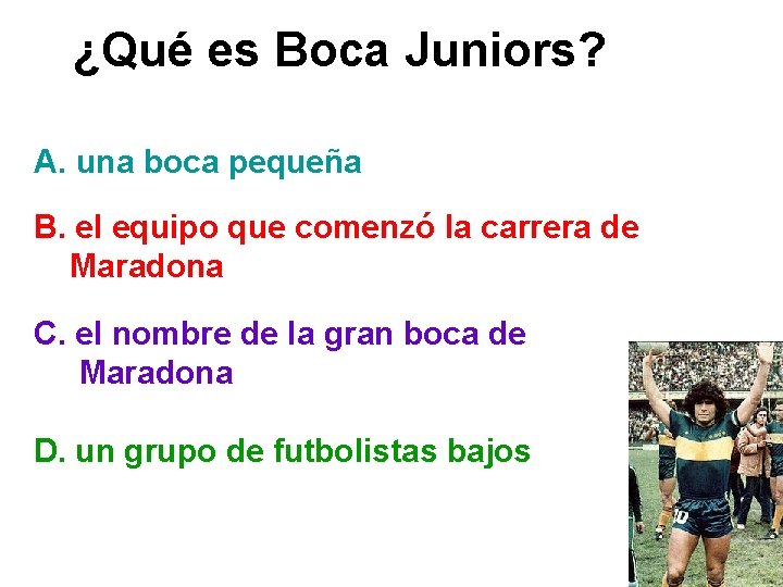 ¿Qué es Boca Juniors? A. una boca pequeña B. el equipo que comenzó la