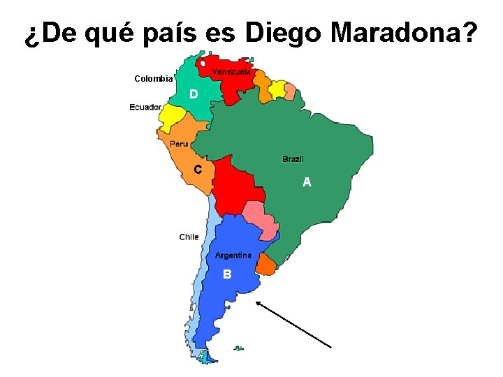 ¿De qué país es Diego Maradona? Colombia D C A B 