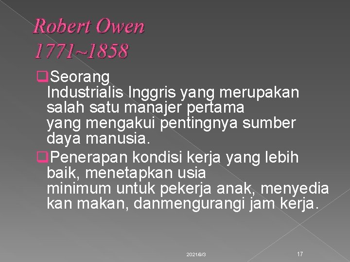 Robert Owen 1771~1858 q. Seorang Industrialis Inggris yang merupakan salah satu manajer pertama yang