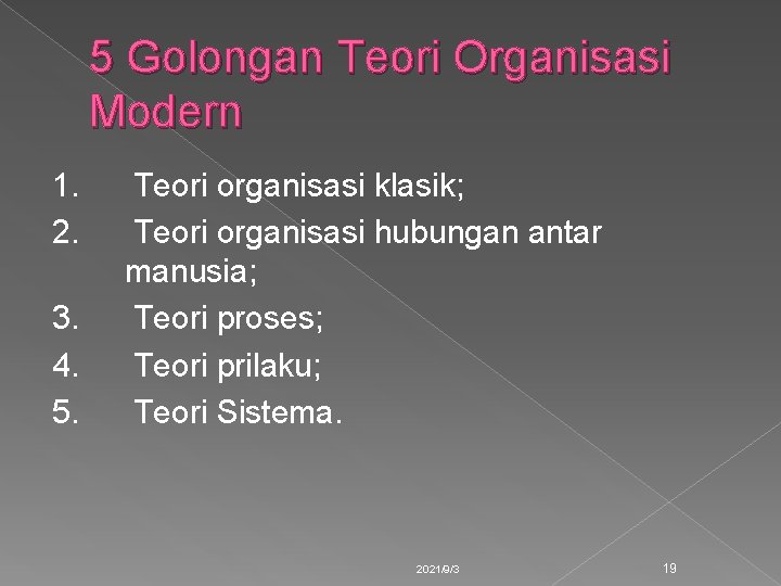 5 Golongan Teori Organisasi Modern 1. 2. 3. 4. 5. Teori organisasi klasik; Teori