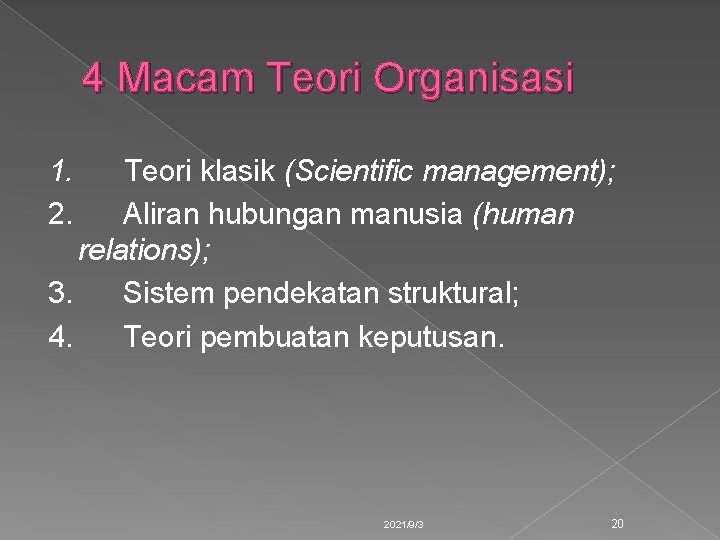 4 Macam Teori Organisasi 1. 2. Teori klasik (Scientific management); Aliran hubungan manusia (human