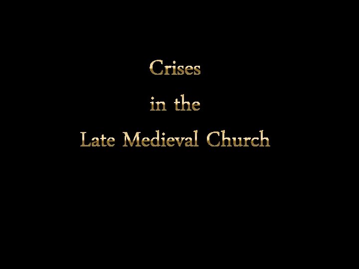 Crises in the Late Medieval Church 